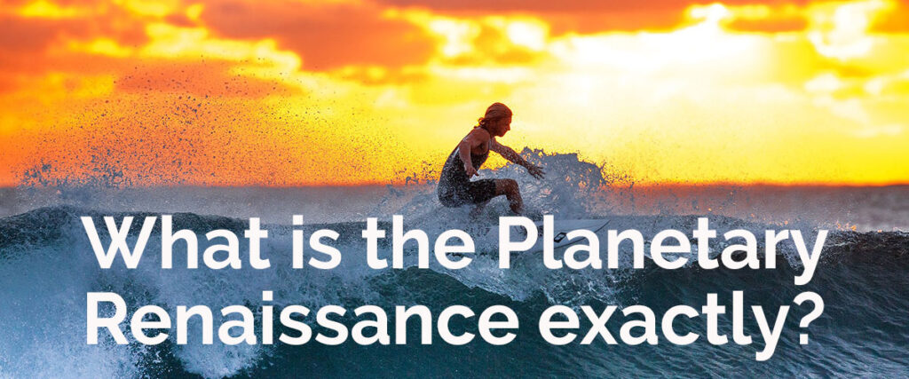What is the Planetary Renaissance?